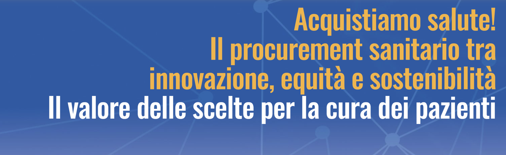 Convegno nazionale FARE - Acquistiamo salute! Il procurement sanitario tra innovazione, equità e sostenibilità. Il valore delle scelte per la cura dei pazienti